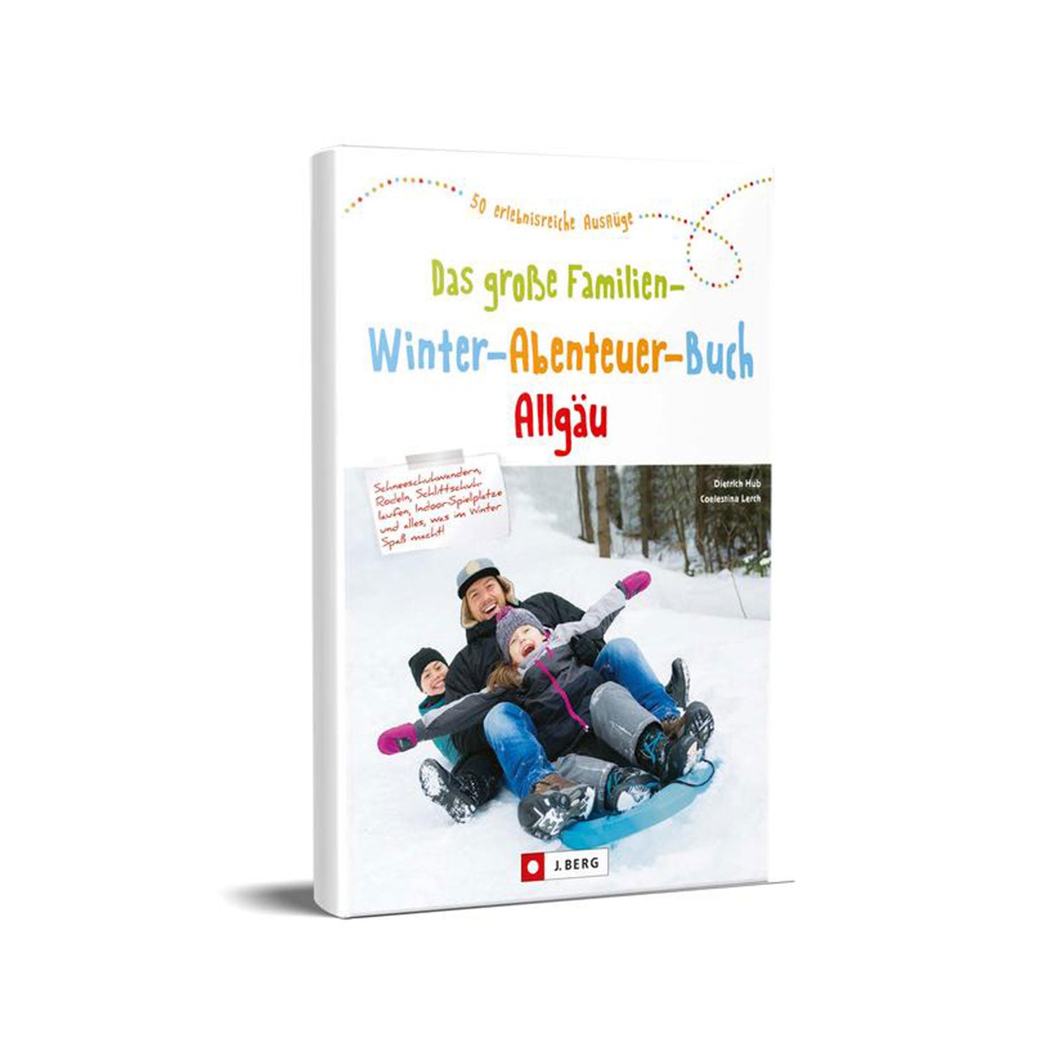 Das Cover von „Das große Familien-Winter-Abenteuer-Buch Allgäu“ zeigt die Familie Naturfreund, wie sie warm gekleidet fröhlich einen verschneiten Hügel hinunter rodelt. Es verspricht 50 Erlebnisreisen und Ausflüge im malerischen Allgäu.