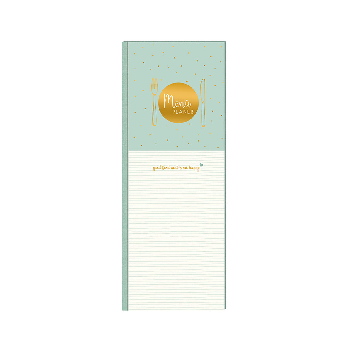 Der cook & STYLE Menü-Planer ist mintgrün mit einem goldenen Kreis mit der Aufschrift „Menu Planner“ und Abbildungen von Gabel, Messer und Teller. Darunter befinden sich Zeilen für Notizen, auf denen in kleinen goldenen Lettern „Good food makes me happy“ steht – ideal für die Planung gesunder Mahlzeiten.