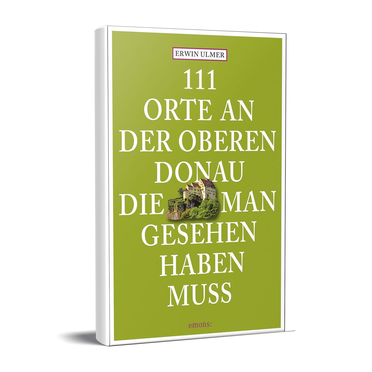 Eine 3D-Darstellung von „111 Orte an der oberen Donau, die man gesehen haben muss“ von Erwin Ulmer zeigt auf einem grünen Cover einen malerischen Ort. Es lädt den Leser ein, faszinierende Orte wie Napoleons Pissflasche zu entdecken.