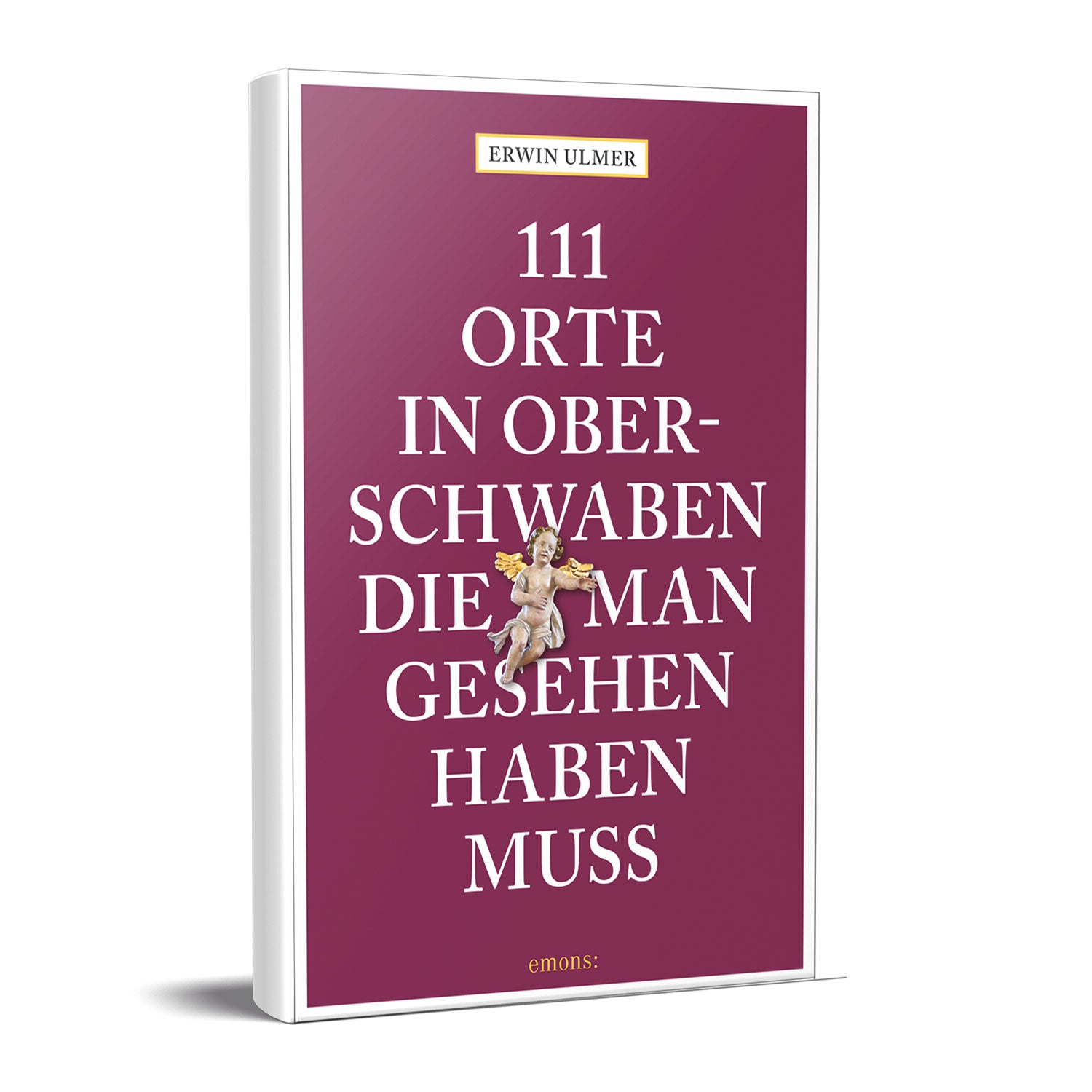 Der Buchumschlag hat einen tiefburgunderfarbenen Hintergrund mit weißem Text: „111 Orte in Oberschwaben, die man gesehen haben muss.“ In der Mitte ist eine kleine Engelsfigur abgebildet, umgeben von Barockkirchen-Elementen. Erwin Ulmers Name steht oben in einem gelben Kasten.